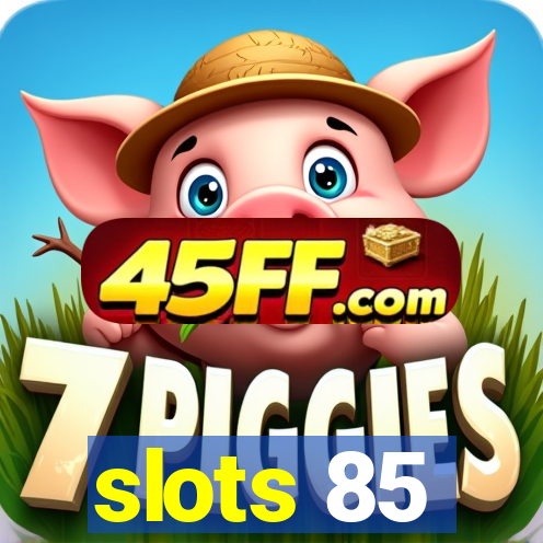 slots 85
